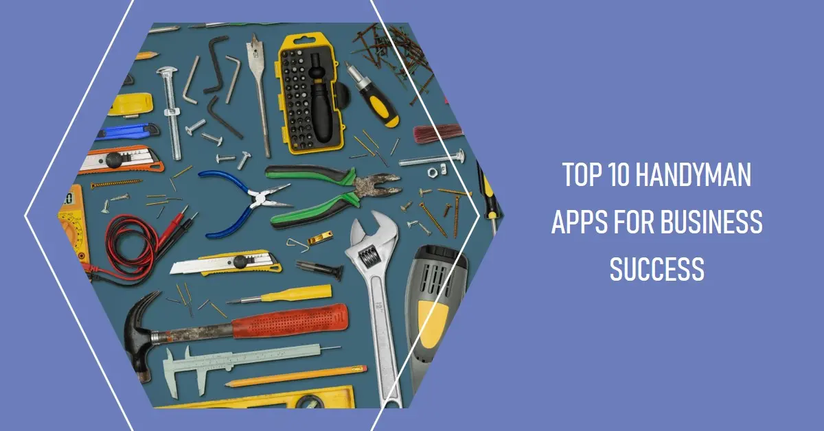 Top 10 Handyman Apps Worth Investing for Business Success